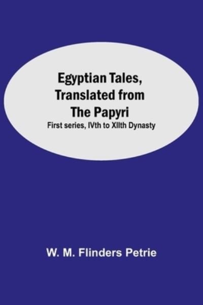Cover for W M Flinders Petrie · Egyptian Tales, Translated From The Papyri (Paperback Book) (2021)