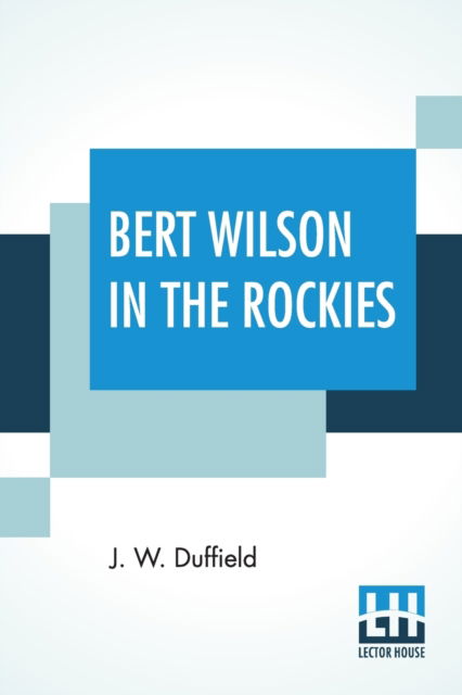 Bert Wilson In The Rockies - J. W. Duffield - Books - Astral International Pvt. Ltd. - 9789356141209 - March 9, 2022