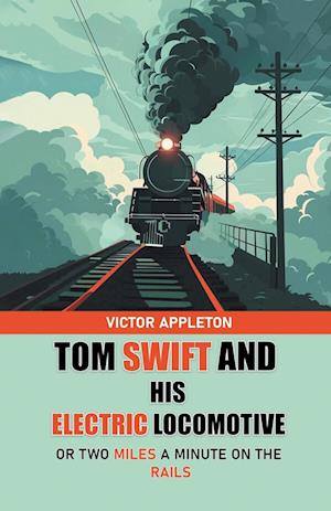 Cover for Victor Appleton · Tom Swift And His Electric LocomotiveOr Two Miles a Minute on the Rails (Edition2024) (Paperback Book) (2024)