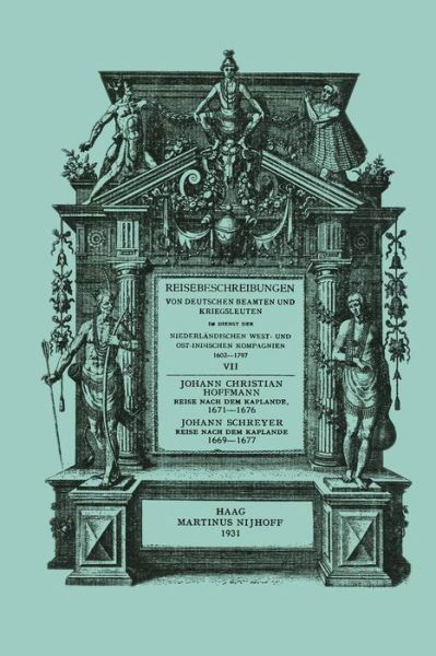 Reise Nach Dem Kaplande, Nach Mauritius Und Nach Java 1671-1676: Neu Herausgegeben Nach Der Zu Cassel Im Verlag Von Johann Friederich Hertzog Im Jahre 1680 Erschienenen Original-Ausgabe - Reisebeschreibungen Von Deutschen Beamten Und Kriegsleuten I - Johann Christian Hoffmann - Livres - Springer - 9789401186209 - 1931