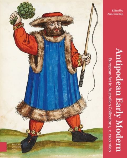 Antipodean Early Modern: European Art in Australian Collections, c. 1200-1600 (Gebundenes Buch) (2018)