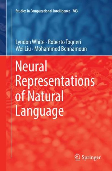 Cover for Lyndon White · Neural Representations of Natural Language - Studies in Computational Intelligence (Paperback Book) [Softcover Reprint of the Original 1st 2019 edition] (2018)
