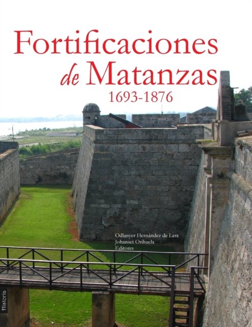 Cover for Odlanyer Hernández de Lara · Fortificaciones de Matanzas, 1693-1876 (Paperback Bog) (2019)