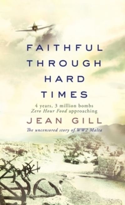 Faithful Through Hard Times: The uncensored story of WW2 Malta - Jean Gill - Books - 13th Sign - 9791096459209 - April 13, 2021