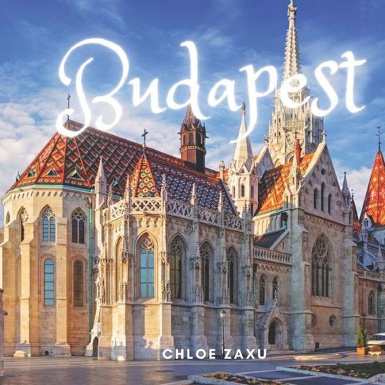 Cover for Chloe Zaxu · Budapest: A Beautiful Print Landscape Art Picture Country Travel Photography Meditation Coffee Table Book of Hungary (Paperback Book) (2022)