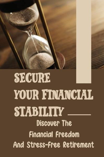 Secure Your Financial Stability - Sulema Pratcher - Books - Independently Published - 9798456416209 - August 14, 2021