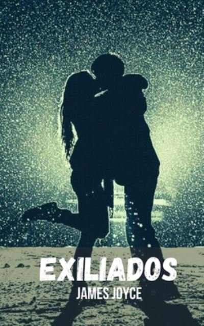 Cover for James Joyce · Exiliados: Una obra historica de romance y suspenso (Pocketbok) (2021)