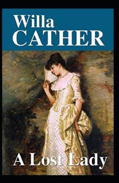 A Lost Lady Annotated - Willa Cather - Livros - Independently Published - 9798462190209 - 22 de agosto de 2021