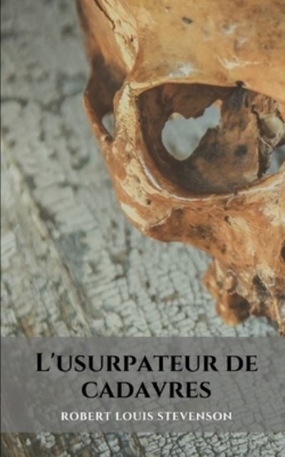 Cover for Robert-Louis Stevenson · L'usurpateur de cadavres: Un roman d'horreur et d'intrigue de Robert Louis Stevenson (Paperback Book) (2021)