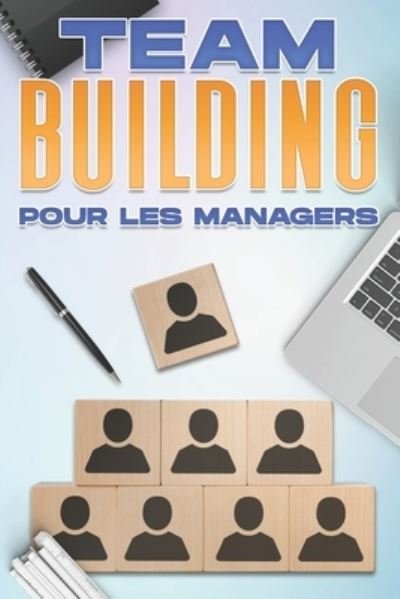 Cover for D K Hawkins · Renforcement de l'Esprit d'Equipe Pour Les Managers: Competences en gestion pour les managers (Paperback Bog) (2021)