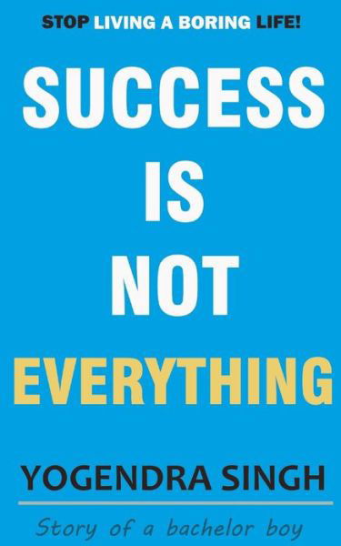 Cover for Yogendra Singh · Success Is Not Everything: Story of a bachelor boy (Paperback Bog) (2021)