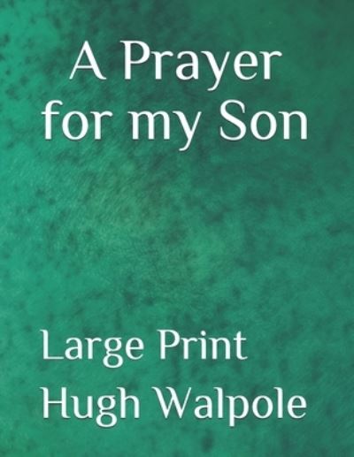 A Prayer for my Son - Hugh Walpole - Books - Independently Published - 9798551089209 - November 7, 2020