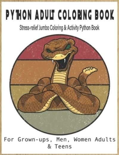 Cover for Python Dadya · PYTHON Adult Coloring Book-For Grown-ups, Men, Women Adults &amp; Teens Stress-relief Jumbo Coloring &amp; Activity Python Book (Paperback Book) (2020)