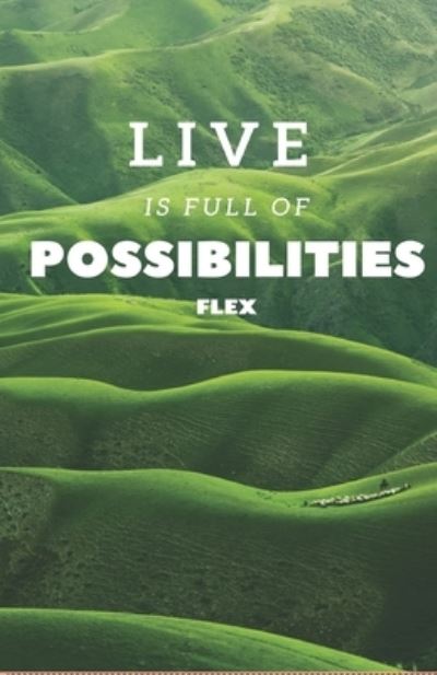 Your life is full of possibilities - Flex - Livros - Independently Published - 9798610335209 - 6 de fevereiro de 2020