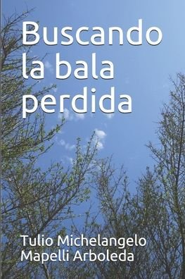 Cover for Tulio Michelangelo Mapelli Arboleda · Buscando la bala perdida (Paperback Bog) (2020)