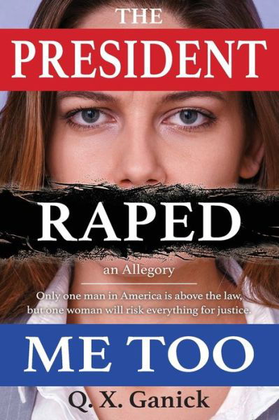 The President Raped Me Too - Q X Ganick - Books - Independently Published - 9798620842209 - March 2, 2020