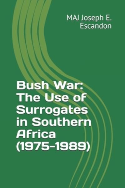 Bush War - Maj Joseph E Escandon - Books - Independently Published - 9798662761209 - July 1, 2020