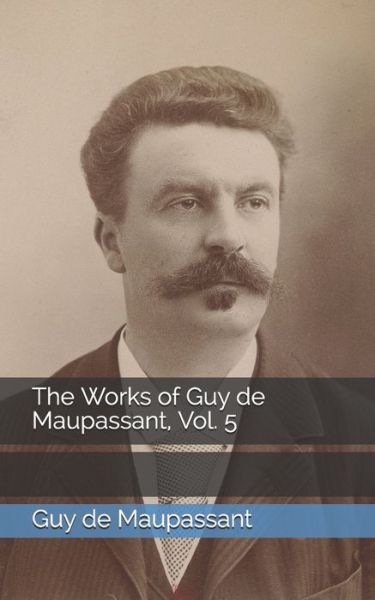 Cover for Guy de Maupassant · The Works of Guy de Maupassant, Vol. 5 (Paperback Book) (2021)