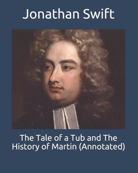Cover for Jonathan Swift · The Tale of a Tub and The History of Martin (Annotated) (Paperback Bog) (2021)