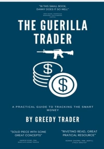 Cover for Greedy Trader · The Guerrilla Trader: A Practical Guide To Tracking The Smart Money (Pocketbok) (2021)