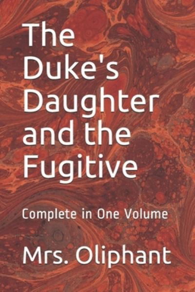 Cover for Mrs Oliphant · The Duke's Daughter and the Fugitive: Complete in One Volume (Paperback Book) (2021)