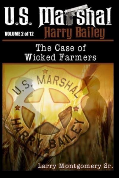 Cover for Montgomery, Larry, Sr · U.S. Marshal Harry Bailey the case of Wicked Farmers (Paperback Book) (2021)