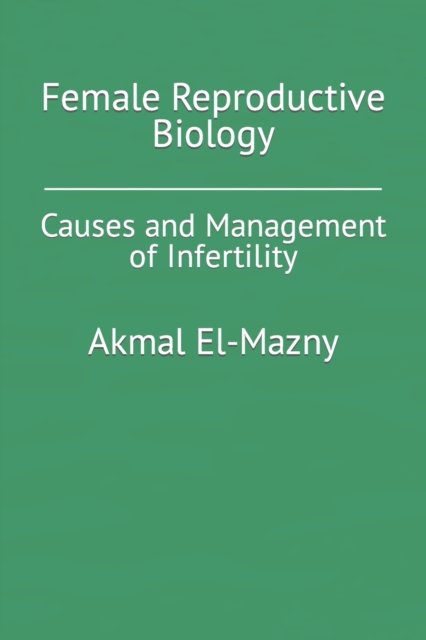 Cover for Akmal El-Mazny · Female Reproductive Biology: Causes and Management of Infertility (Taschenbuch) (2022)