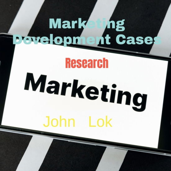 Cover for John Lok · Marketing Development Cases: Research (Paperback Book) (2022)