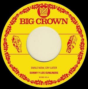 Smile Now, Cry Later - Sunny & The Sunliners - Musikk - BIG CROWN - 0349223008210 - 7. juni 2019