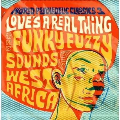 Cover for World Psychedelic Classics 3: Love's a Real Thing · World Psychedelic Classics 3 - Love's A Real Thing (LP) (2014)