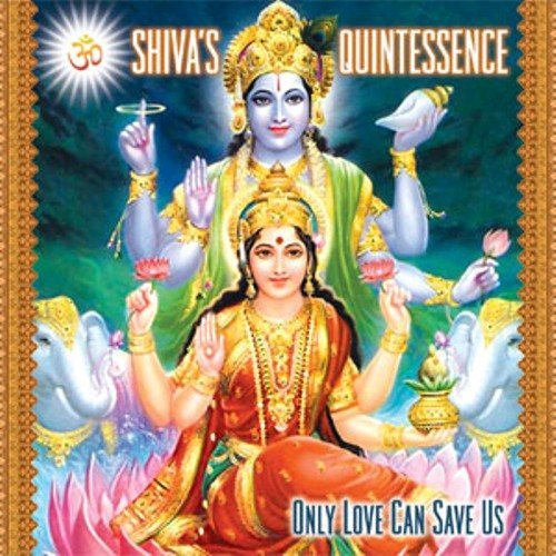 Shiva's Quintessence · Only Love Can Save Us (CD) (2011)