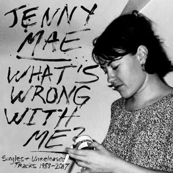 Jenny Mae · What's Wrong With Me: Singles & Unreleased Tracks 1989-2017 (LP) (2022)