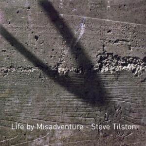 Cover for Steve Tilston · Life By Misadventure (CD) (2021)