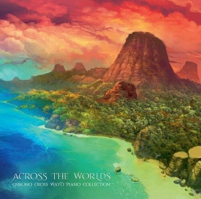 Across The Worlds: Chrono Cross - V/A - Muzyka - WAYO RECORDS - 3516628345210 - 28 stycznia 2022