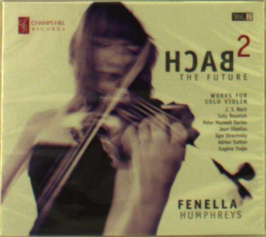 Bach 2 The Future Vol 2 - Fenella Humphreys - Muziek - CHAMPS HILL - 5060212591210 - 2 september 2016
