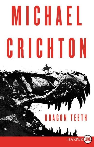 Cover for Michael Crichton · Dragon teeth a novel (Bok) [First HarperLuxe edition. edition] (2017)