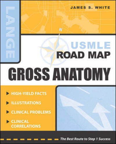 USMLE Road Map: Gross Anatomy - LANGE Basic Science - James White - Livros - McGraw-Hill Education - Europe - 9780071399210 - 16 de abril de 2003