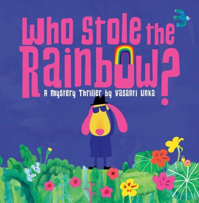 Cover for Vasanti Unka · Who Stole the Rainbow? (Book) (2019)