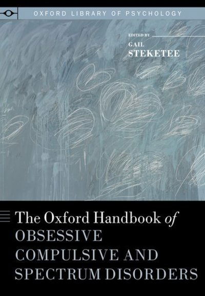 Cover for Gail Steketee · The Oxford Handbook of Obsessive Compulsive and Spectrum Disorders - Oxford Library of Psychology (Hardcover Book) (2011)