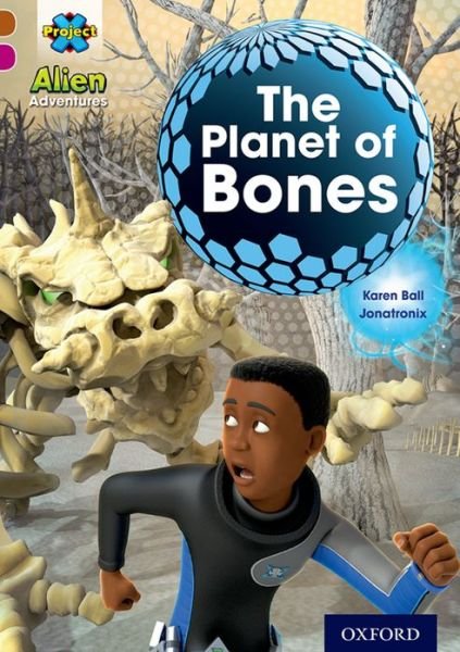 Cover for Karen Ball · Project X Alien Adventures: Brown Book Band, Oxford Level 10: The Planet of Bones - Project X ^IAlien Adventures^R (Paperback Book) (2014)