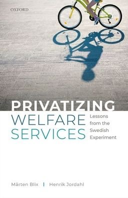 Cover for Jordahl, Henrik (Professor of Economics, Professor of Economics, Orebro University) · Privatizing Welfare Services: Lessons from the Swedish Experiment (Hardcover Book) (2021)