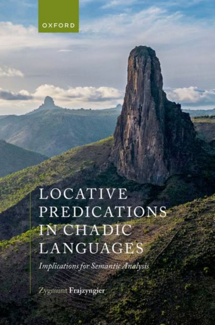 Frajzyngier, Zygmunt (Professor Emeritus of Linguistics, Professor Emeritus of Linguistics, University of Colorado) · Locative Predications in Chadic Languages: Implications for Semantic Analysis (Hardcover Book) (2024)