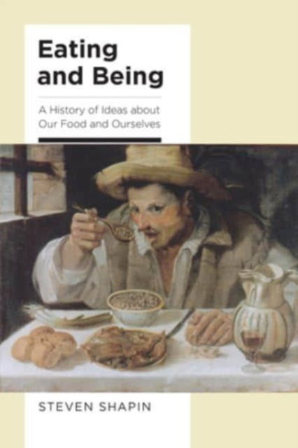 Steven Shapin · Eating and Being: A History of Ideas about Our Food and Ourselves (Hardcover Book) (2024)