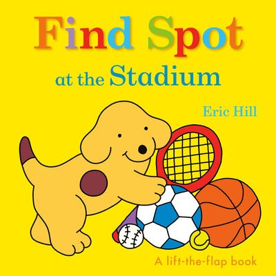 Find Spot at the Stadium - Eric Hill - Libros - Penguin Young Readers Group - 9780241426210 - 9 de junio de 2020