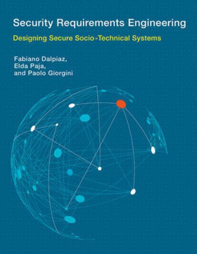 Cover for Dalpiaz, Fabiano (Assistant Professor, Utrecht University) · Security Requirements Engineering: Designing Secure Socio-Technical Systems - Information Systems (Inbunden Bok) (2016)