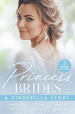 Cover for Maisey Yates · Princess Brides: A Cinderella Story: His Forbidden Pregnant Princess / the Prince's Cinderella DOC / the Prince's Cinderella Bride (Paperback Book) (2025)