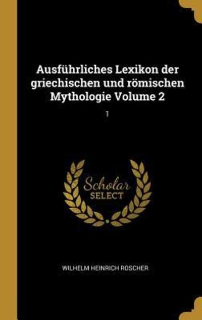 Cover for Wilhelm Heinrich Roscher · Ausfuhrliches Lexikon Der Griechischen Und Roemischen Mythologie Volume 2 (Hardcover Book) (2018)