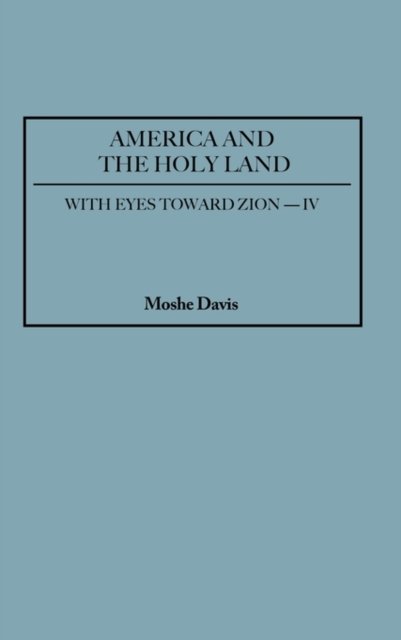 Cover for Moshe Davis · America and the Holy Land - With Eyes Toward Zion (Gebundenes Buch) [Annotated edition] (1995)