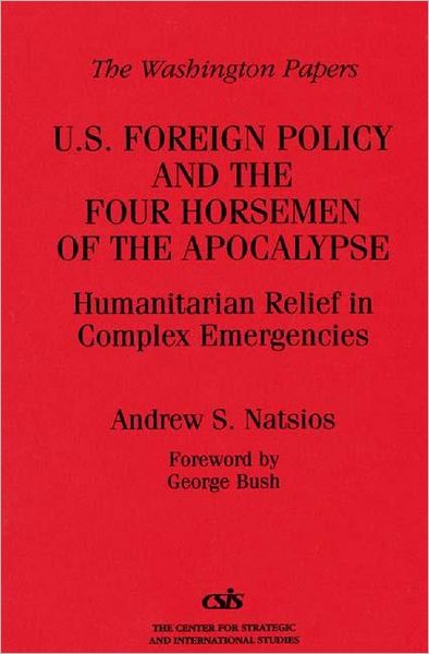 Cover for Andrew S. Natsios · U.S. Foreign Policy and the Four Horsemen of the Apocalypse: Humanitarian Relief in Complex Emergencies (Paperback Book) (1997)