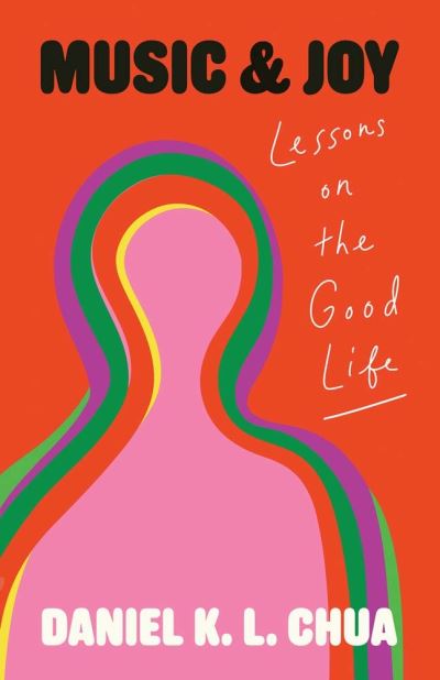 Cover for Daniel K. L. Chua · Music and Joy: Lessons on the Good Life (Hardcover Book) (2024)